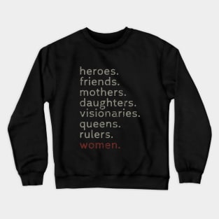 Women Heroes Friends Mothers Daughters Visionaries Queens Rulers Crewneck Sweatshirt